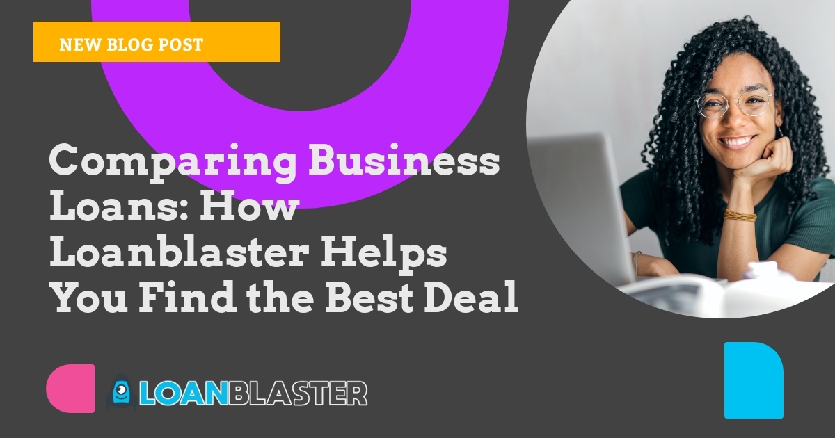 Comparing Business Loans: How Loanblaster Helps You Find the Best Deal